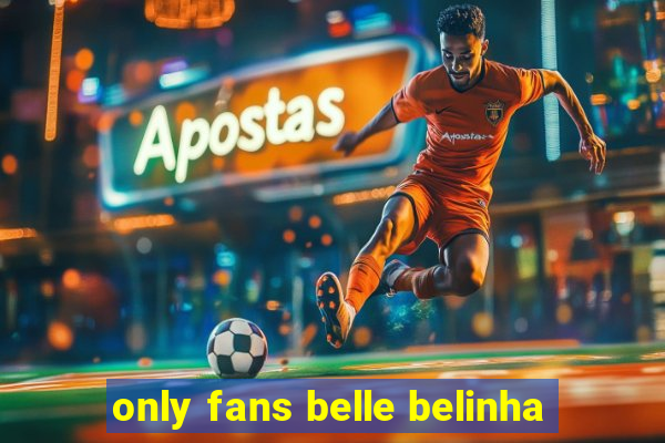 only fans belle belinha